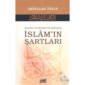 Kur’an ve Sünnet’in Işığında İslam’ın Şartları - Abdullah Yolcu