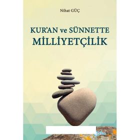 Kur’an ve Sünnette Milliyetçilik - Nihat Güç