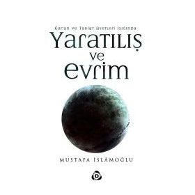 Kuran ve Tabiat Ayetleri Işığında Yaratılış ve Evrim - Mustafa İslamoğlu