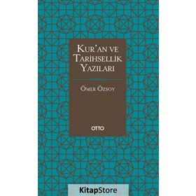 Kur'an Ve Tarihsellik Yazıları / Ömer Özsoy / Otto Yayınları