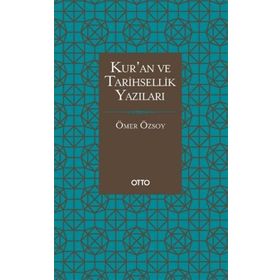 Kur'an Ve Tarihsellik Yazıları / Ömer Özsoy / Otto Yayınları