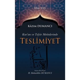 Kuran ve Tefsir Metinlerinde Teslimiyet Kazım Dumancı