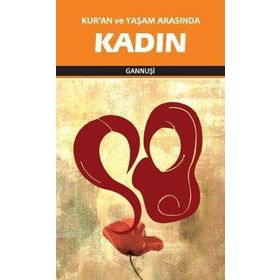 KURAN VE YAŞAM ARASINDA KADIN - RAŞİD EL GANNUŞİ
