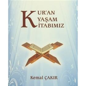 Kur’an Yaşam Kitabımız - Kemal Çakır