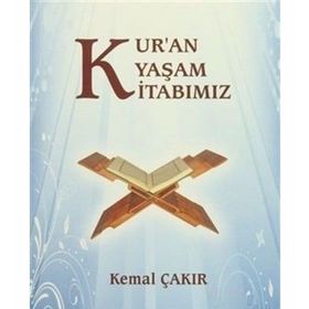 Kur’an Yaşam Kitabımız - Kemal Çakır