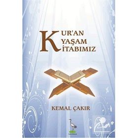 Kur’an Yaşam Kitabımız - Kemal Çakır
