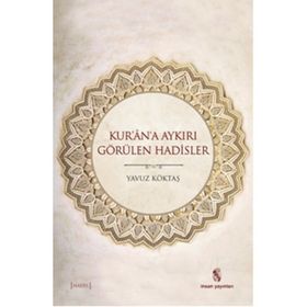 Kur’an’a Aykırı Görülen Hadisler - yavuz goktas