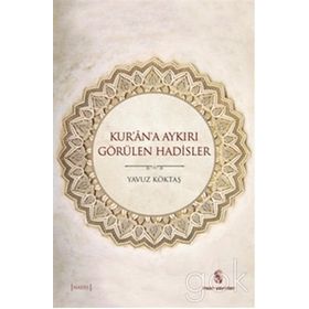 Kur’an’a Aykırı Görülen Hadisler - yavuz goktas