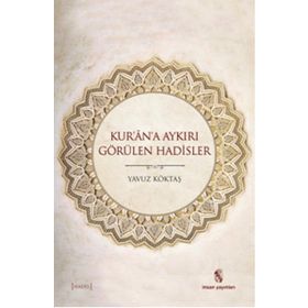 Kur’an’a Aykırı Görülen Hadisler - yavuz goktas