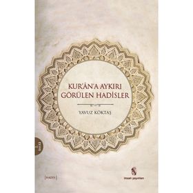 Kur’an’a Aykırı Görülen Hadisler - yavuz goktas
