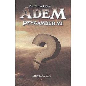 Kur'an'a Göre Adem Peygamber mi? - Mustafa Sağ
