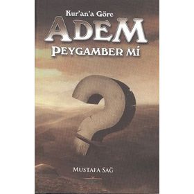 Kur'an'a Göre Adem Peygamber mi? - Mustafa Sağ