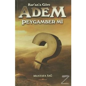 Kur'an'a Göre Adem Peygamber mi? - Mustafa Sağ
