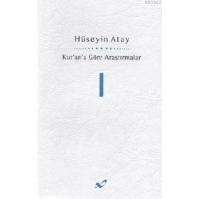 KUR'AN'A GÖRE ARAŞTIRMALAR 1 - HÜSEYİN ATAY