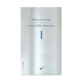 Kur’an’a Göre Araştırmalar 1 - Hüseyin K. Atay