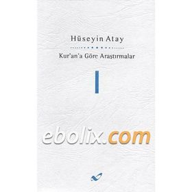 Kur’an’a Göre Araştırmalar 1 - Hüseyin K. Atay