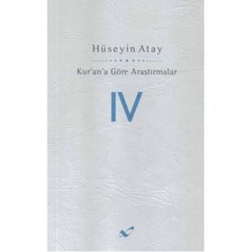 Kur’an’a Göre Araştırmalar 4 - Hüseyin K. Atay