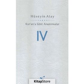 Kur’an’a Göre Araştırmalar 4 - Hüseyin K. Atay