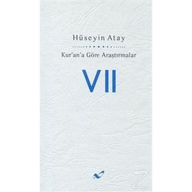 KUR'AN'A GÖRE ARAŞTIRMALAR 7 - HÜSEYIN ATAY