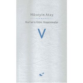 Kur’an’a Göre Araştırmalar V - Hüseyin K. Atay