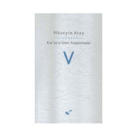 Kur’an’a Göre Araştırmalar V - Hüseyin K. Atay