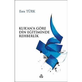 Kur'an'a Göre Din Eğitiminde Rehberlik - Esra Türk