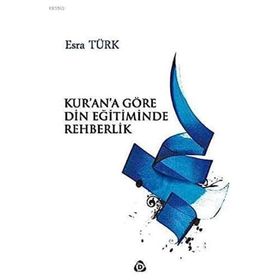 Kur'an'a Göre Din Eğitiminde Rehberlik - Esra Türk