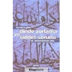 KUR'AN'A GÖRE DINDE ZORLAMA VE ŞİDDET SORUNU - ABDURRAHMAN ATEŞ