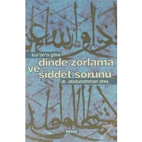 KUR'AN'A GÖRE DINDE ZORLAMA VE ŞİDDET SORUNU - ABDURRAHMAN ATEŞ