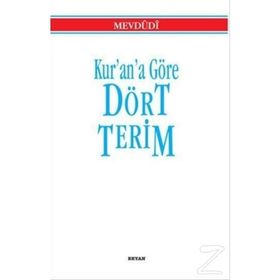 Kur'an'a Göre Dört Terim - Seyyid Ebu'l-A'la el-Mevdudi