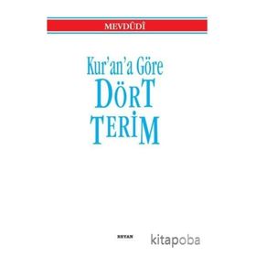 Kur'an'a Göre Dört Terim - Seyyid Ebu'l-A'la el-Mevdudi
