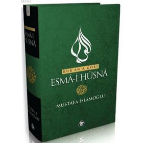 KUR'AN'A GÖRE ESMA'I HÜSNA - MUSTAFA İSLAMOĞLU