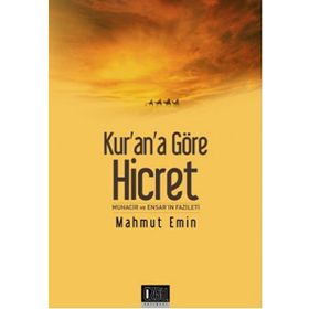 KUR'AN'A GÖRE HICRET MUHACIR VE ENSAR'IN FAZILETI - MAHMUT EMIN