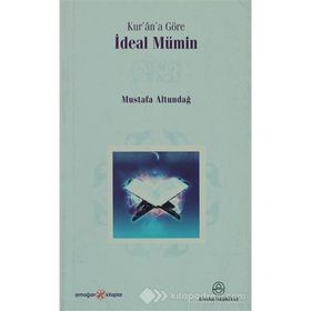 Kur’an’a Göre İdeal Mümin - Mustafa Altundağ