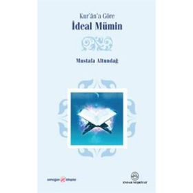 Kur’an’a Göre İdeal Mümin - Mustafa Altundağ
