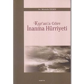 KUR'AN'A GÖRE İNANMA HÜRRİYETİ - MUSTAFA ÖZDEN
