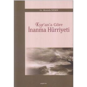 KUR'AN'A GÖRE İNANMA HÜRRİYETİ - MUSTAFA ÖZDEN