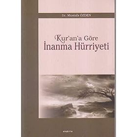 KUR'AN'A GÖRE İNANMA HÜRRİYETİ - MUSTAFA ÖZDEN