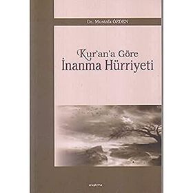 KUR'AN'A GÖRE İNANMA HÜRRİYETİ - MUSTAFA ÖZDEN