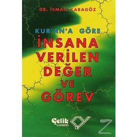 KUR`AN`A GÖRE İNSANA VERILEN DEĞER VE GÖREV - İBRAHİM KARAGÖZ