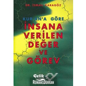 KUR`AN`A GÖRE İNSANA VERILEN DEĞER VE GÖREV - İBRAHİM KARAGÖZ