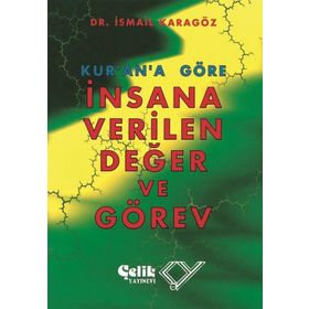 KUR`AN`A GÖRE İNSANA VERILEN DEĞER VE GÖREV - İBRAHİM KARAGÖZ