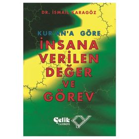 KUR`AN`A GÖRE İNSANA VERILEN DEĞER VE GÖREV - İBRAHİM KARAGÖZ