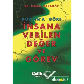 KUR`AN`A GÖRE İNSANA VERILEN DEĞER VE GÖREV - İBRAHİM KARAGÖZ