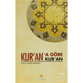 KUR'AN'A GÖRE KUR'AN - ZÜLFIKAR DURMUŞ