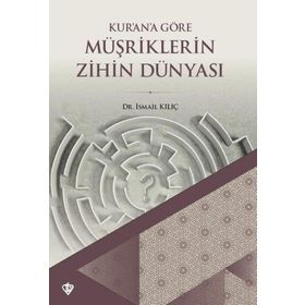 Kurana Göre Müşriklerin Zihin Dünyası İsmail Kılıç