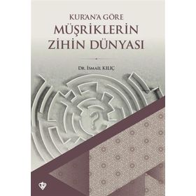 Kurana Göre Müşriklerin Zihin Dünyası İsmail Kılıç