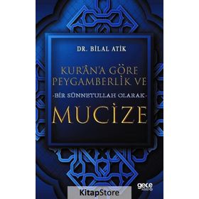 Kur'an'a Göre Peygamberlik ve Bir Sünnetullah Olarak Mucize - Bilal Atik