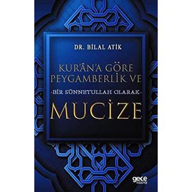 Kur'an'a Göre Peygamberlik ve Bir Sünnetullah Olarak Mucize - Bilal Atik