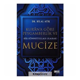 Kur'an'a Göre Peygamberlik ve Bir Sünnetullah Olarak Mucize - Bilal Atik